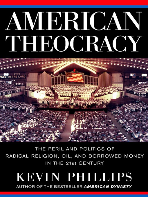 Title details for American Theocracy by Kevin Phillips - Available